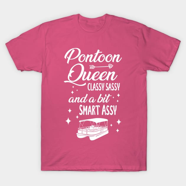 Pontoon Queen Classy Sassy and a bit Smart Assy - Boat Girl design T-Shirt by chidadesign